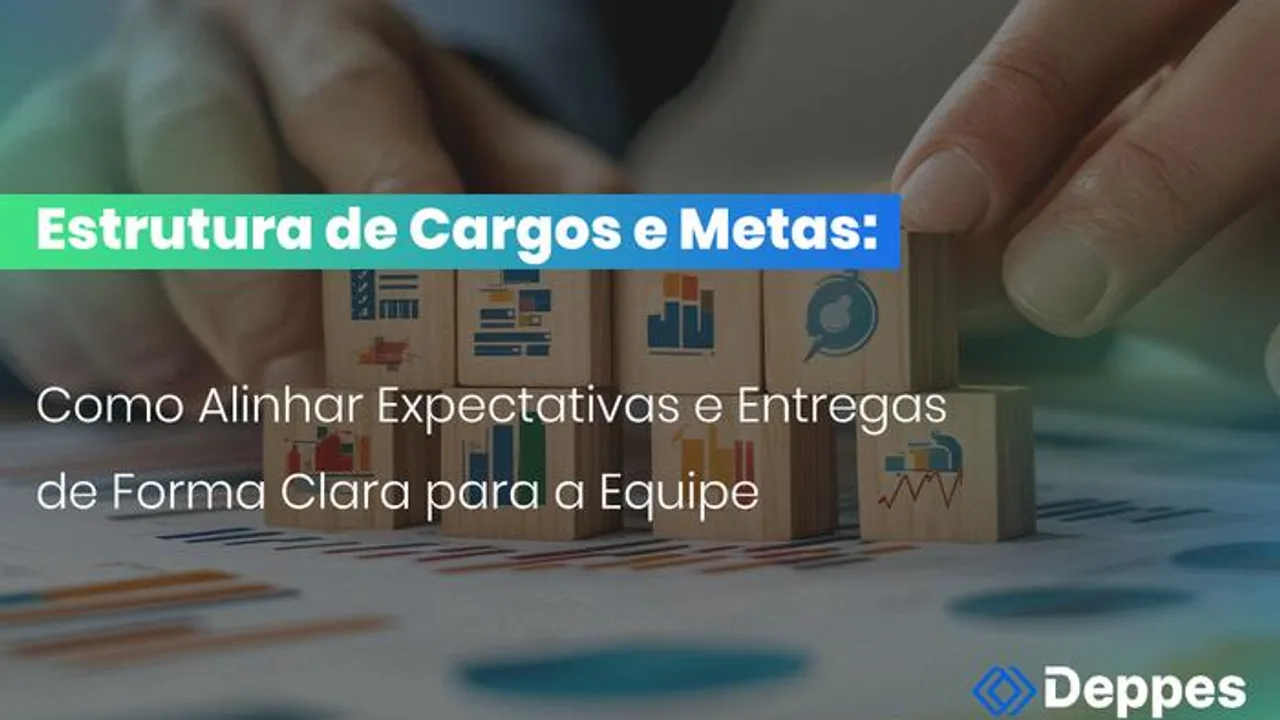 Estrutura de Cargos e Metas: Como Alinhar Expectativas e Entregas de Forma Clara para a Equipe